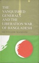 The Vanquished Generals And The Liberation War Of Bangladesh