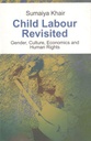 Child Labour Revisited : Gender, Culture, Economics and Human Rights