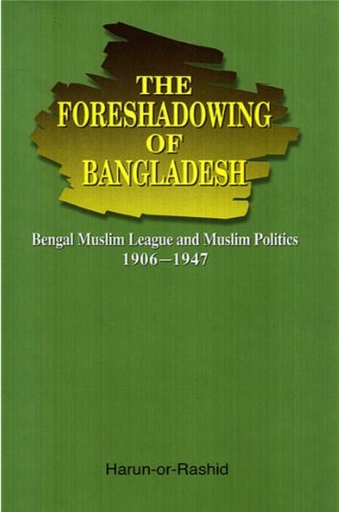 [9789845061094-1] The Foreshadowing of Bangladesh : Bengal Muslim League and Muslim Politics: 1906-1947