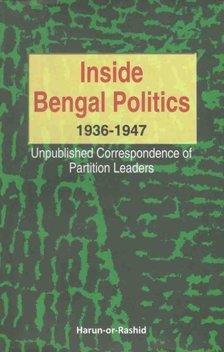 [984051668X-1] Inside Bengal Politics 1936-1946 : Unpublished Correspondence of Partition Leaders