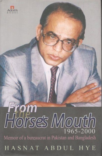 [9789842003943-1] From The Horses Mouth 1965 -2000 : Memoir of A Bureaucrat In Pakistan and Bangladesh