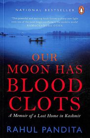 [9788184005134-1] Our Moon Has Blood Clots : A Memoir of a Lost Home in Kashmir
