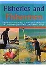 [9788189886578-1] Fisheries and Fishermen: Socio-economic History of Fisheries in Colonial Bengal
