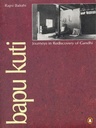 Bapu Kuti : Journeys in Rediscovery of Gandhi