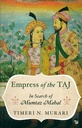 Empress of the Taj : In Search of Mumtaz Mahal