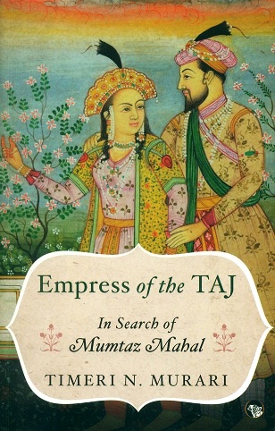 [9789388874649-1] Empress of the Taj : In Search of Mumtaz Mahal