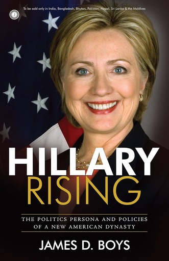 [9788184958713-1] Hillary Rising : The Politics Persona And Policies Of A New American Dynasty