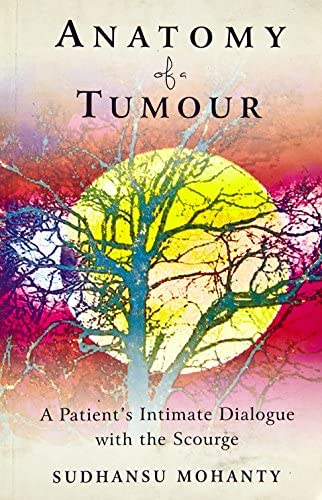 [9789381431962-1] Anatomy of a Tumour : A Patient Intimate Dialogue With The Scourge