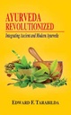 Ayurveda Revolutionized : Integrating Ancient and Modern Ayurveda