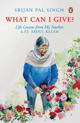 [9780143334262-1] What Can I Give? Life Lessons From My Teacher, A. P. J. Abdul Kalam