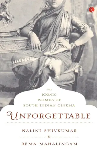 [9788129135315-1] Unforgettable : The Iconic Women Of South Indian Cinema