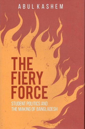 [9789845100878-2] The Fiery Force : Student Politics And The Making Of Bangladesh
