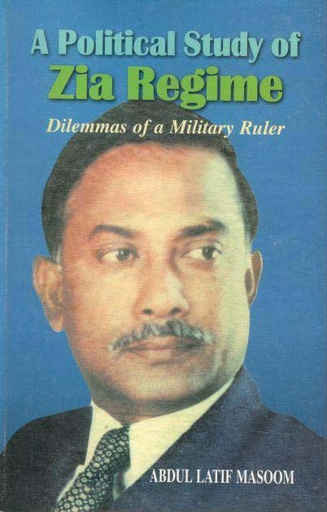 [9848005552-1] A Political Study of Zia Regime : Dilemmas of a Military Ruler