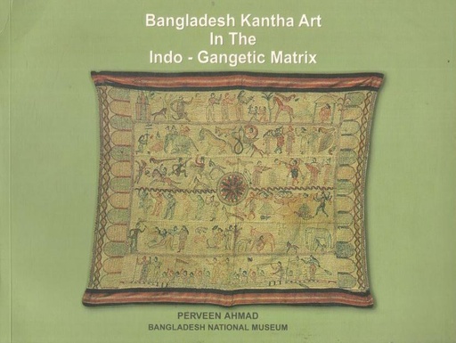[9847032700017-1] Bangladesh Kantha Art In The Indo - Gangetic Matrix