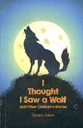 I Thought I Saw a Wolf and Other Childrens Stories