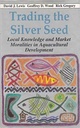 Trading The Silver Seed : Local Knowledge And Market Moralities In Aquacultural Development