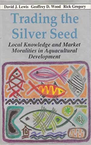 [9840513486-1] Trading The Silver Seed : Local Knowledge And Market Moralities In Aquacultural Development
