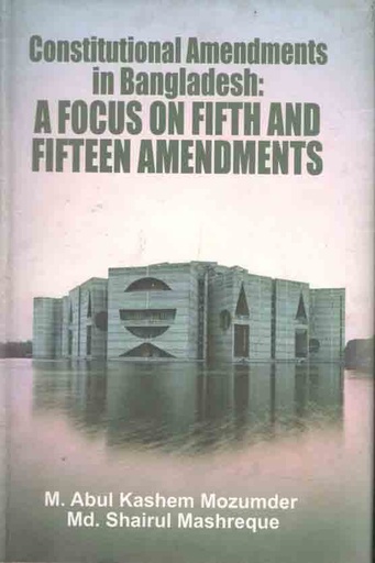 [9789849205784-1] Constitutional Amendments in Bangladesh : A Focus on Fifth and Fifteen amendments