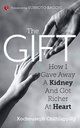 The Gift : How I Gave Away A Kidney And Got Richer At Heart