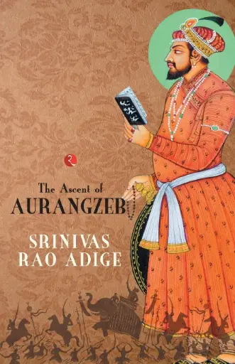 [9788129137265-1] The Mughal High Noon : The Ascent of Aurangzeb