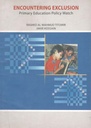 Encountering Exclusion : Primary Education Policy Watch