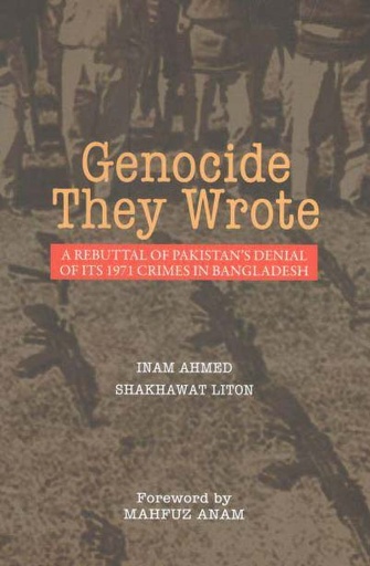 [9789849207573-1] Genocide They Wrote : A Rebuttal Of Pakistans Dental Of ITS 1971 Crimes in Bangladesh