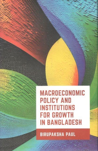 [9789845064095-1] Macroeconomic Policy and Institutions For Growth In Bangladesh