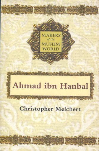 [9781851684076-1] Ahmad Ibn Hanbal : Makers of the Muslim World