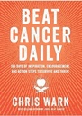 Beat Cancer Daily: 365 Days of Inspiration, Encouragement, and Action Steps to Survive and Thrive