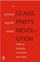 Class, Party, Revolution : A Socialist Register Reader