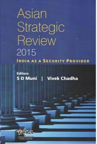 [9788182748255-1] Asian Strategic Review 2015 : India As A Security Provider