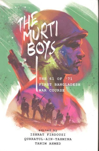 [9789845063722-1] The Murti Boys : The 61 Or 71 First Bangladesh War Course