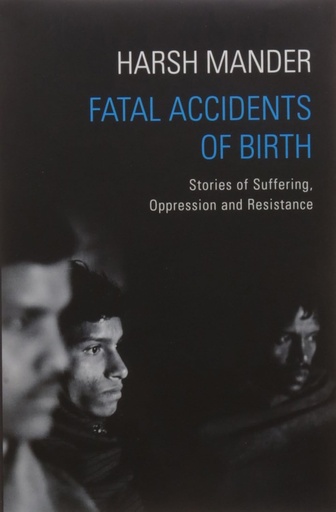 [9789386050878-1] Fatal Accidents of Birth : Stories of Suffering, Oppression and Resistance