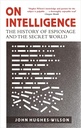 On Intelligence : The History of Espionage And The Secret World