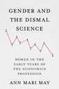 Gender and The Dismal Science : Women In The Early Years of The Economics Profession
