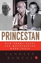 Princestan : How Nehru, Patel And Mountbatten Made India