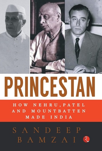 [9789353338190-1] Princestan : How Nehru, Patel And Mountbatten Made India