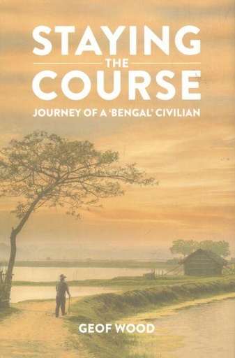 [9789845064026-1] Staying The Course : Journey of A Bengal Civilian