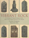Vibrant Rock : A Catalogue of Stone Sculptures in the State Archaeological Museum, West Bengal