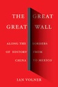 The Great Great Wall : Along The Borders of History From China To Mexico