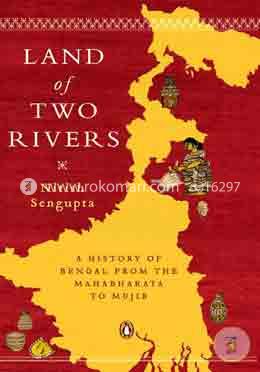 [9780143416784-2] Land of Two Rivers : A History of Bengal From The Mahabharata to Mujib