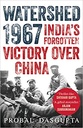 Watershed 1967 : Indias Forgotten Victory Over China