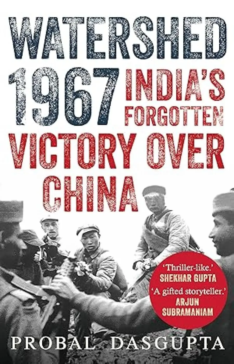 Watershed 1967 : Indias Forgotten Victory Over China
