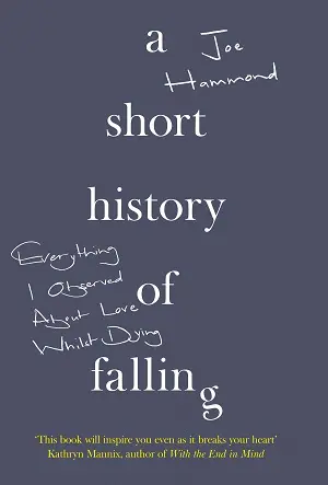 [9781784293062] A Short History of Falling: Everything I Observed About Love Whilst Dying