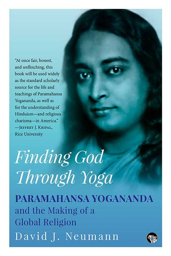 [9789389231632-1] Finding God Through Yoga : Paramahansa Yogananda and the Making of a Global Religion