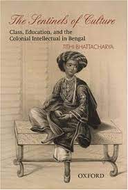 [9780195669107-1] The Sentinels of Culture : Class, Education, And The Colonial Intellectual In Bengal