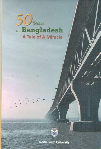 [9789849675013-1] 50 years of Bangladesh : A Tale of A Miracle