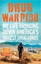 Drug Warrior : My Life Bringing Down Americas Biggest Drug Lords