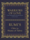 Warriors Of Love : Rumis Odes to Shams of Tabriz