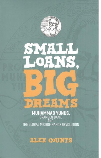 [9789845064668-1] Small Loans, Big Dreams : Muhammad Yunus, Grameen Bank and The Global Microfinance Revolution